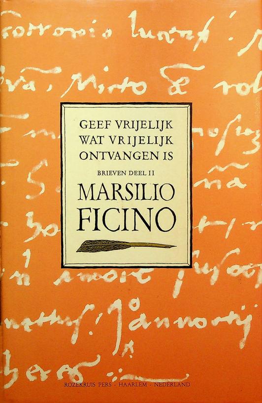FICINO, MARSILIO - Geef vrijelijk wat vrijelijk ontvangen is. Brieven deel II