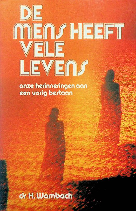 WAMBACH, H. - De mens heeft vele levens. Onze herinneringen aan een vorig bestaan