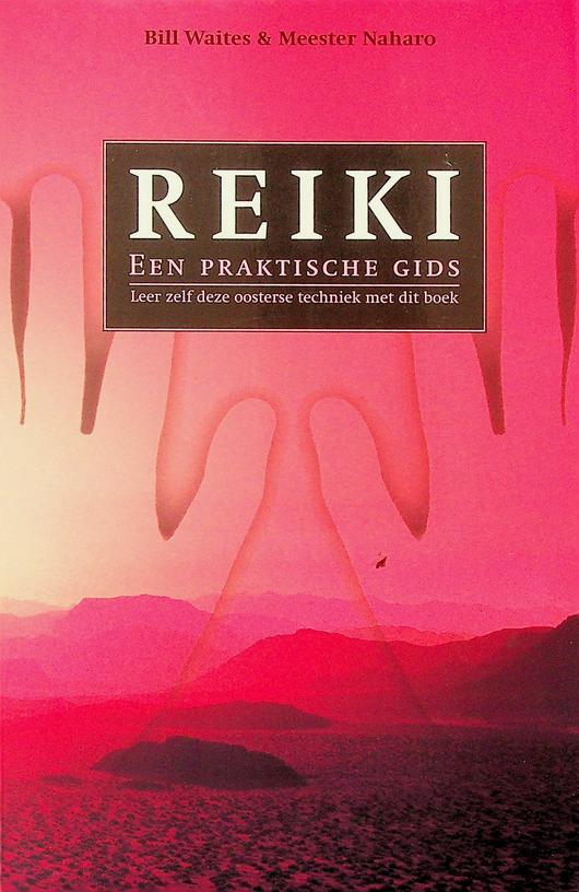 WAITES, BILL/NAHARA, MEESTER - Reiki, een praktische gids. Leer zelf deze oosterse techniek met dit boek