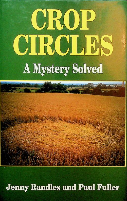 RANDLES, JENNY / PAUL FULLER - Crop circles. A Mystery Solved