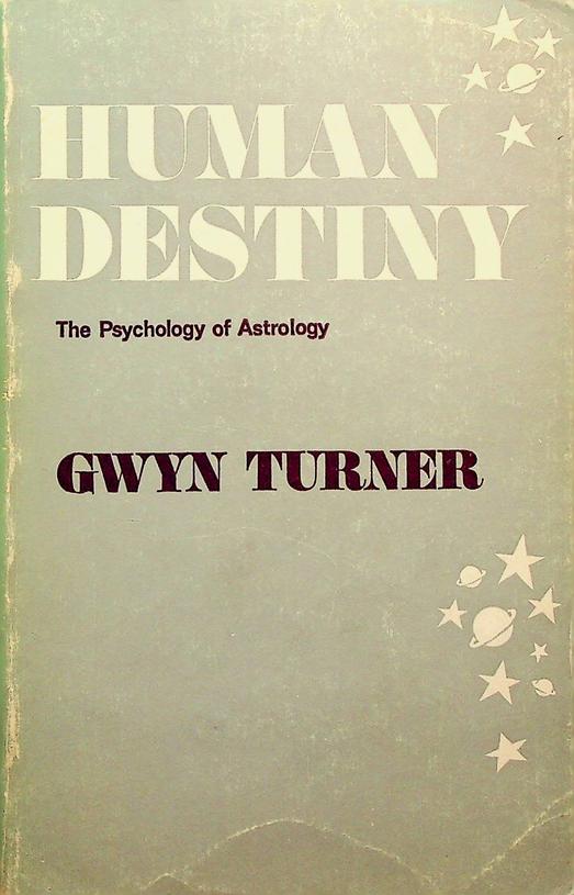 TURNER, GWYN - Human Destiny. The Psychology of Astrology