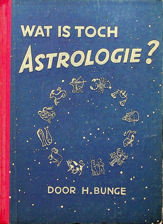 BUNGE, H. - Wat is toch astrologie? Overwegingen van een sterrewichelaar