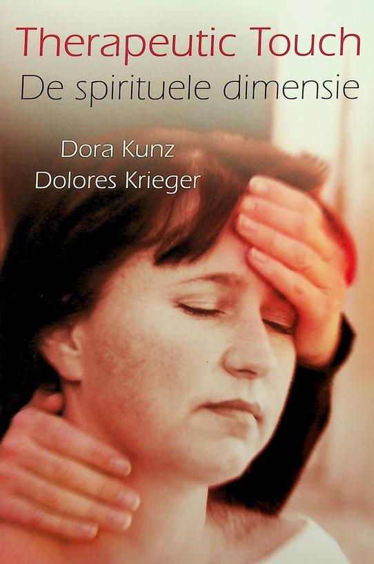 KUNZ, DORA / DOLORES KRIEGER - Therapeutic Touch. De spirituele dimensie
