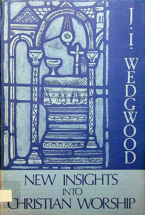 WEDGWOOD, J.I. - New insights into christian worship
