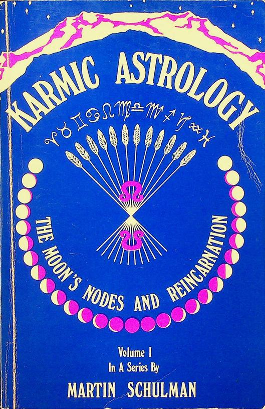 SCHULMAN, MARTIN - The Moon's Nodes and Reincarnation. Karmic Astrology I
