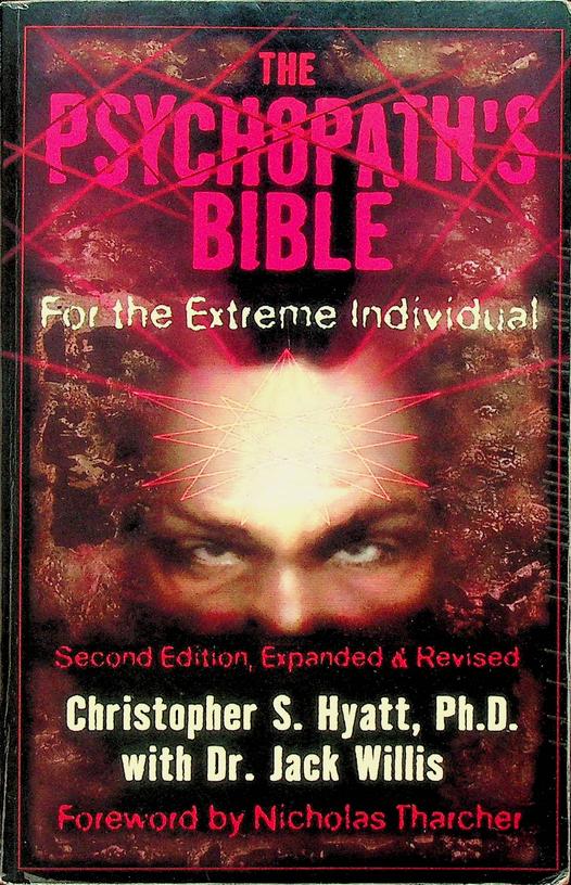 HYATT, CHRISTOPHER S./JACK WILLIS - The Psychopaths Bible For the Extreme Individual