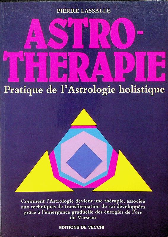 LASSALLE, PIERRE - Astro-therapie. Pratique de l'astrologie holistique