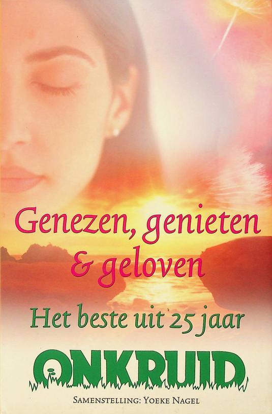 NAGEL, YOEKE [SAMENST.] - Genezen, geniet, geloven. Het beste uit 25 jaar onkruid