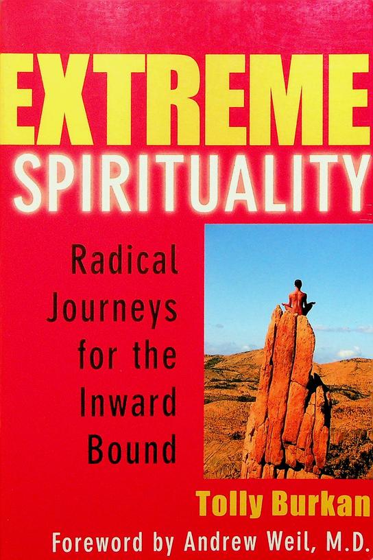 BURKAN, TOLLY - Extreme spirituality. Radical Journeys for the Inward Bound