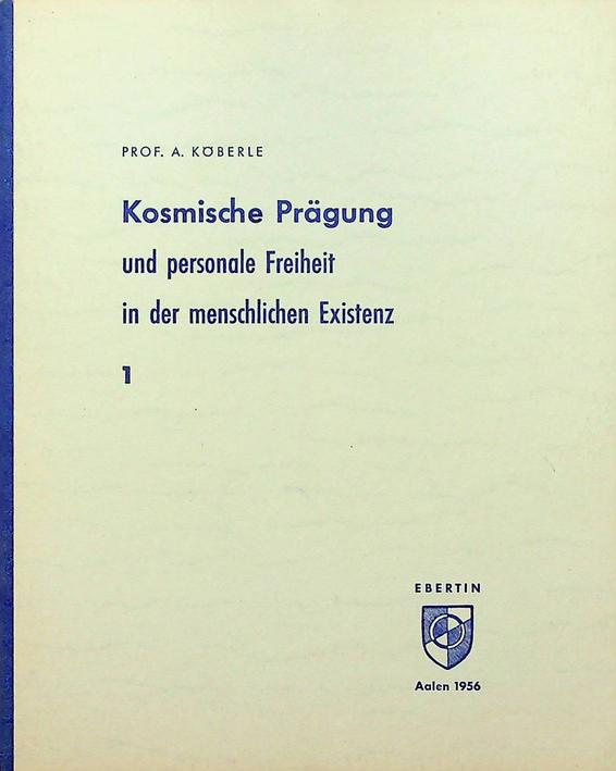 KBERLE, A. - Kosmische Prgung und personale Freiheit in der menschlichen Existenz