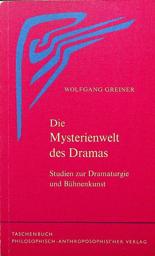 GREINER, WOLFGANG - Die Mysterienwelt des Dramas. Studien zur Dramaturgie und Bhnenkunst
