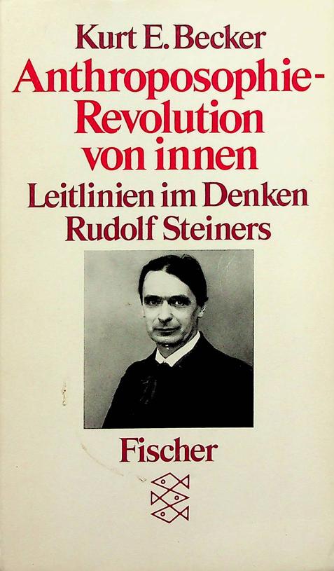 BECKER, KURT E. - Anthroposophie - Revolution von innen. Leitlinien im Denken Rudolf Steiners und ihre Bedeutung fr die Gegenwart