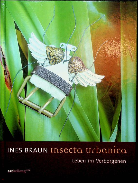 BRAUN, INES - Insecta Urbanica. Leben im Verborgenen