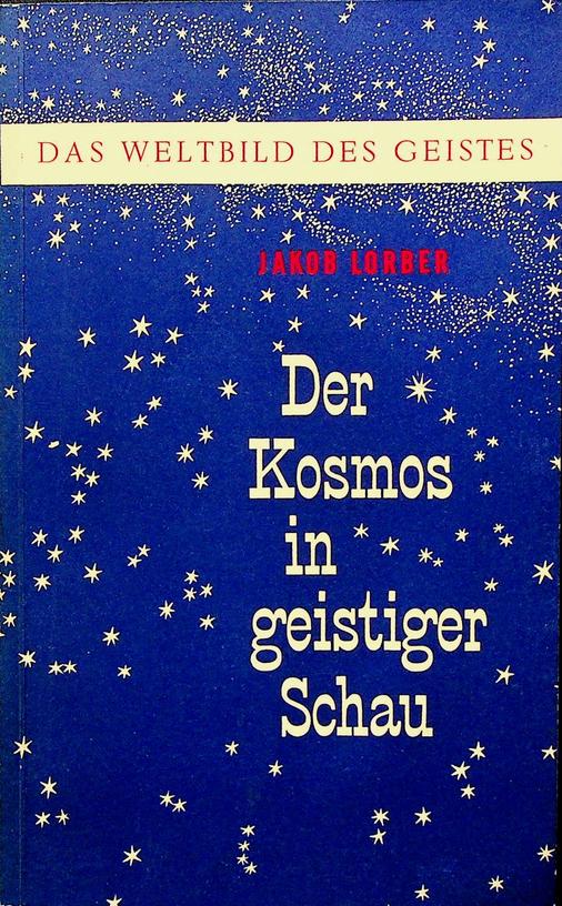 LORBER, JAKOB - Der Kosmos in geistiger Schau. Eine geistige Astronomie