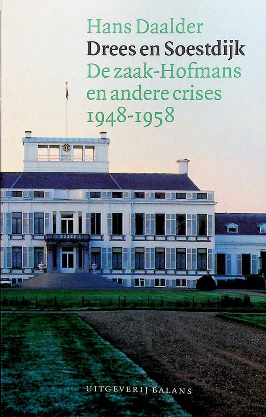 DAALDER, HANS - Drees en Soestdijk. De zaak-Hofmans en andere crises 1948-1958