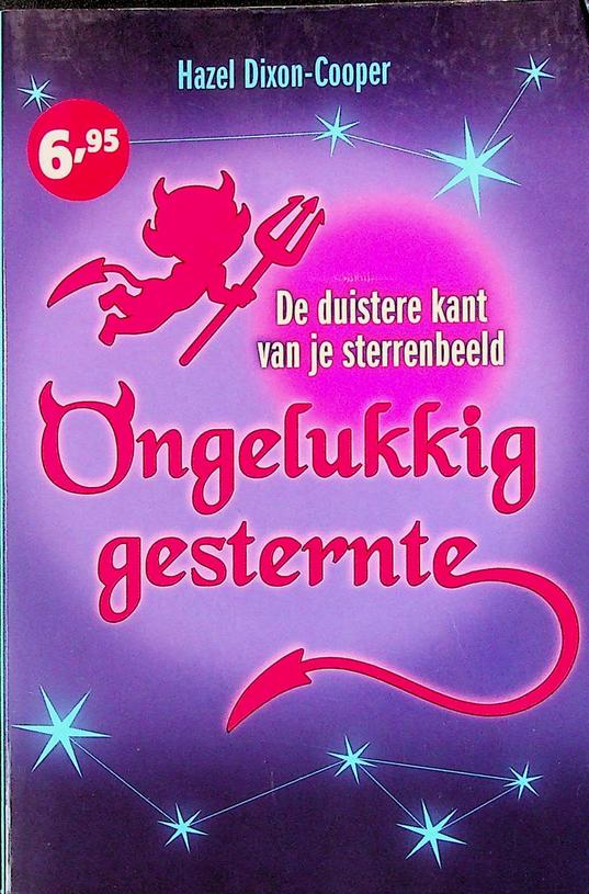 DIXON-COOPER, HAZEL - Ongelukkig gesternte. De zware, zwakke en zwarte kanten van de sterrenbeelden