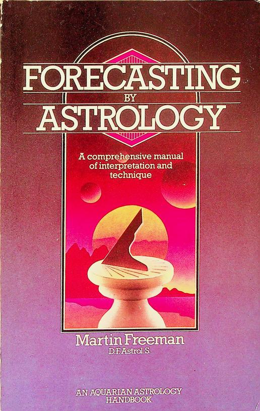 FREEMAN, MARTIN - Forecasting by astrology. A comprehensive manual of interpretation and technique