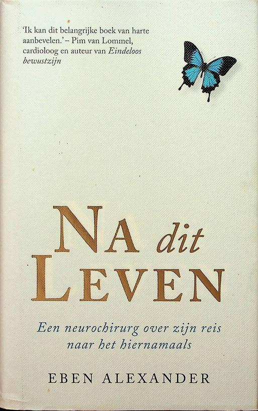 ALEXANDER, EBEN - Na dit leven. Een neurochirug over zijn reis naar het hiernamaals