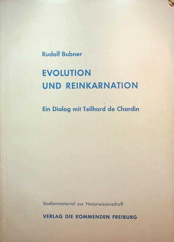 BUBNER, RUDOLF - Evolution und Reinkarnation. Ein Dialog mit Teilhard de Chardin