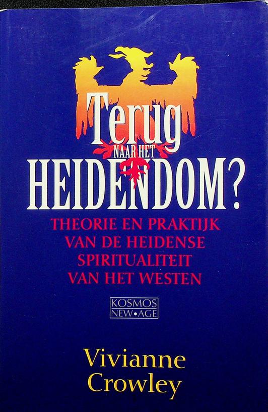 CROWLEY, VIVIANNE - Terug naar het heidendom? Theorie en praktijk van de heidense spiritualiteit van het westen