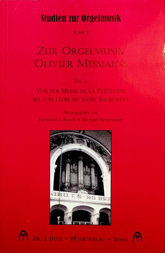 BUSCH, HERMANN J. / MICHAEL HEINEMANN [HERAUSGEBERS] - Zur Orgelmusik Olivier Messiaens. Teil 2: Von der Messe de la Pentecote bis zum Livre zu Saint Sacrement