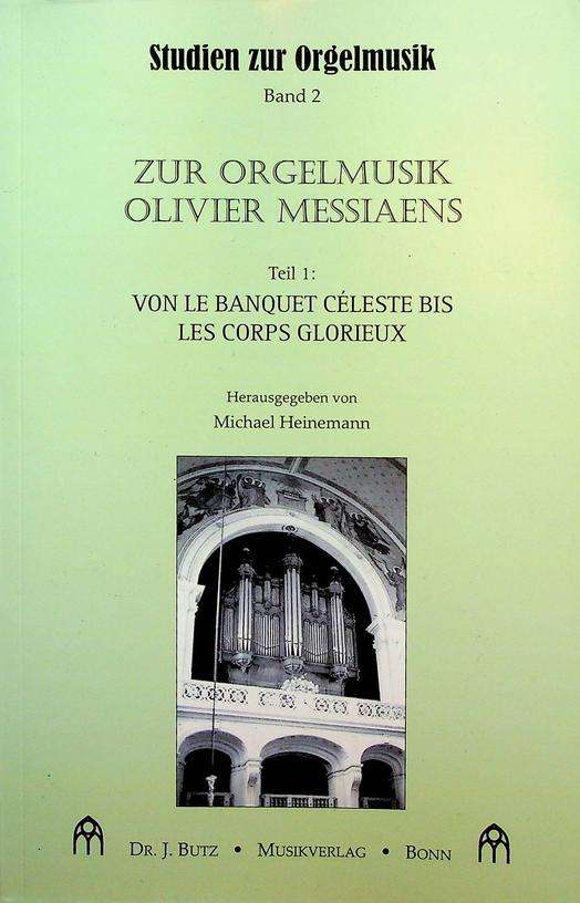 HEINEMANN, MICHAEL [HERAUSGEBER] - Zur Orgelmusik Olivier Messiaens. Teil 1: Von le Banquet Cleste bis les Corps Glorieux