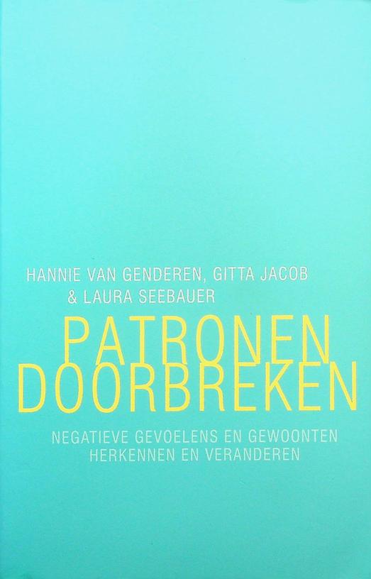 GENDEREN, HANNIE VAN / GITTA JACOB / LAURA SEEBAUER - Patronen doorbreken. Negatieve gevoelens en gewoonten herkennen en veranderen