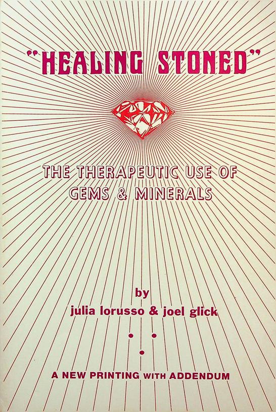 LORUSSO, JULIA / GLICK, JOEL - Healing Stoned. The Therapeutic Use of Gems & Minerals