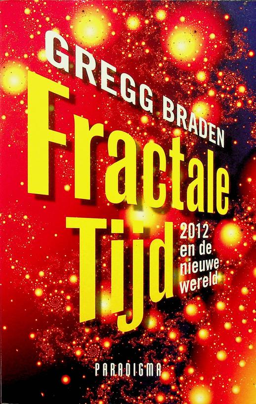 BRADEN, GREGG - Fractale tijd. 2012 en de nieuwe wereld