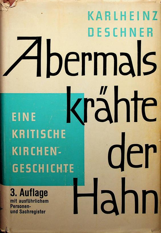 DESCHNER, KARLHEINZ - Abermals krhte der Hahn. Eine kritische Kirchengeschichte von den Anfngen bis zu Pius XII
