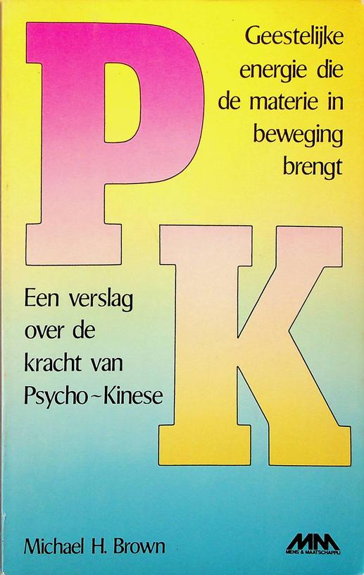 BROWN, MICHAEL H. - Psycho-kinese. Een verslag over de kracht van Psycho-Kinese. Geestelijke energie die de materie in beweging brengt