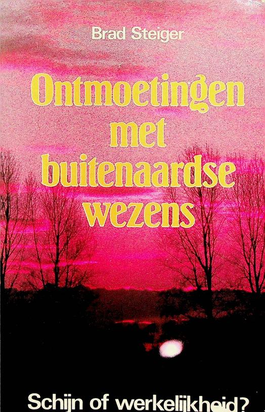 STEIGER, BRAD - Ontmoetingen met buitenaardse wezens. Schijn of werkelijkheid?