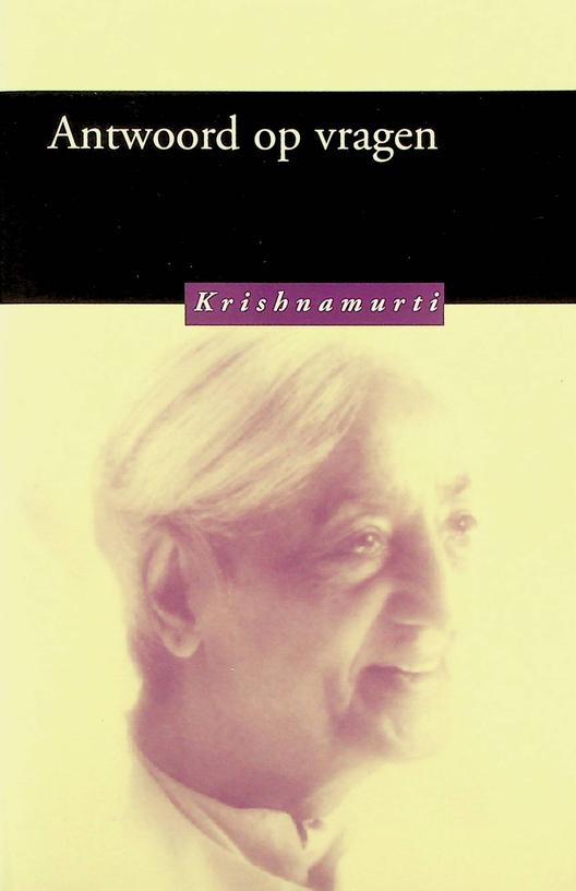 KRISHNAMURTI, J. - Antwoord op vragen