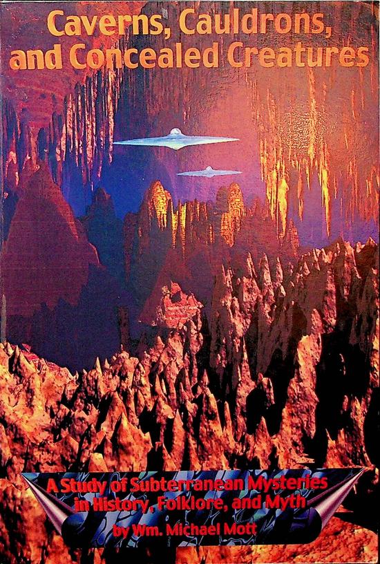 MOTT, WM. MICHAEL - Caverns, Cauldrons, and Concealed Creatures. A Study of Subterranean Mysteries in History, Folklore, and Myth