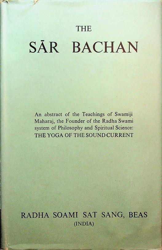 MAHARAJ, SWAMJI - The Sar Bachan. An Abstract of the Teachings of Swamiji Maharaj, the Founder of the Radha Swami System of Philosophy and Spiritual Science