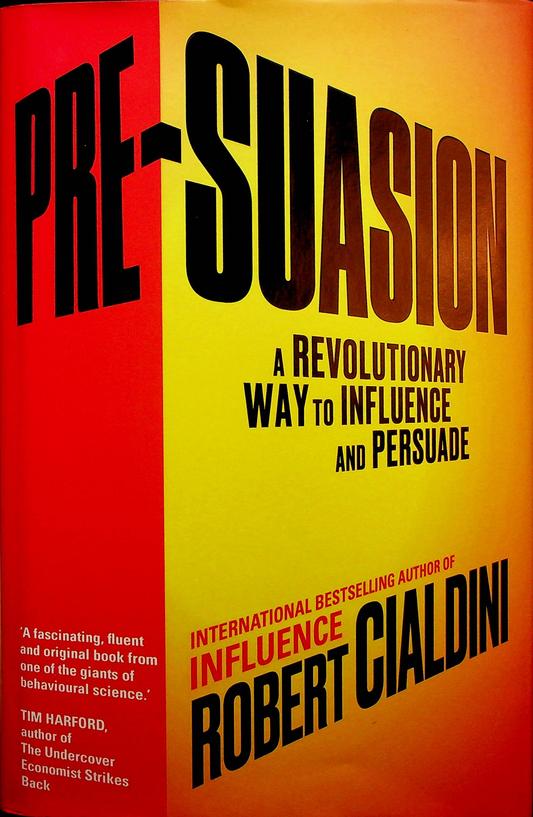 CIALDINI, ROBERT - Pre-suasion. A Revolutionary Way to Influence and Persuade