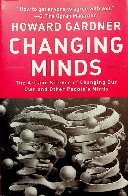 GARDNER, HOWARD - Changing Minds. The Art and Science of Changing Our Own and Other People's Minds