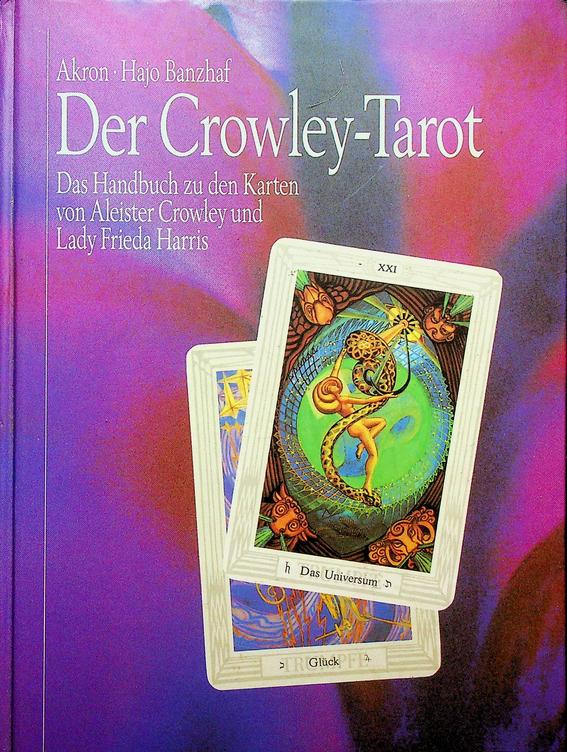 AKRON / HAJO BANZHAF - Der Crowley-Tarot. Das Handbuch zu den Karten von Aleister Crowley und Lady Frieda Harris