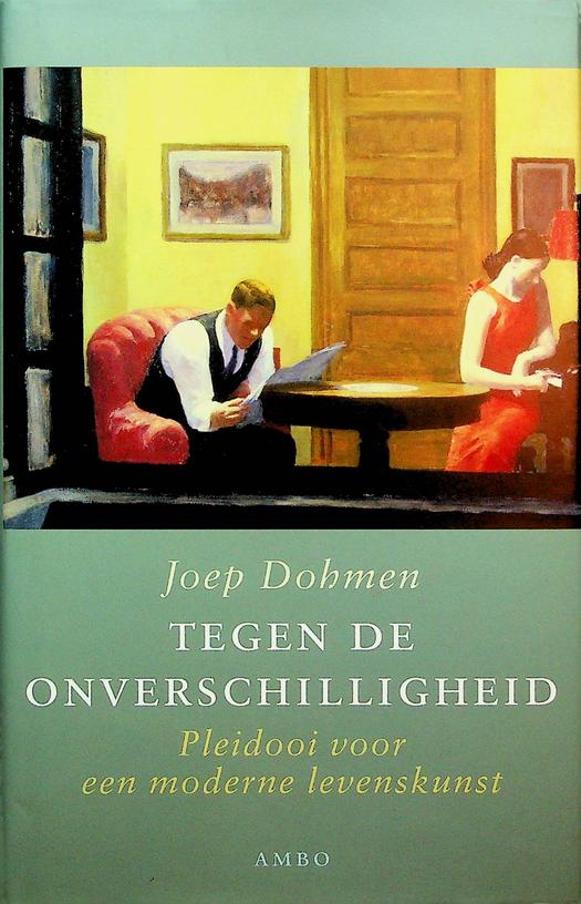 DOHMEN, JOEP - Tegen de onverschilligheid. Pleidooi voor een moderne levenskunst