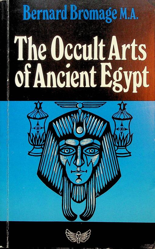 BROMAGE, BERNARD - The occult arts of ancient Egypt