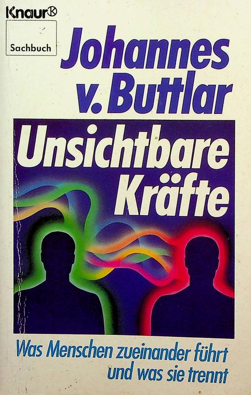 BUTTLAR, JOHANNES VON - Unsichtbare Krfte. Was Menschen zueinander fhrt und was sie trennt