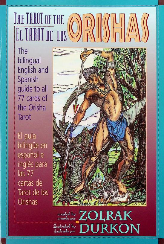 ZOLRAK - The tarot of the Orishas/El tarot de los Orishas. The Bi-Lingual English/Spanish Guide to All 77 Cards of the Orisha Tarot