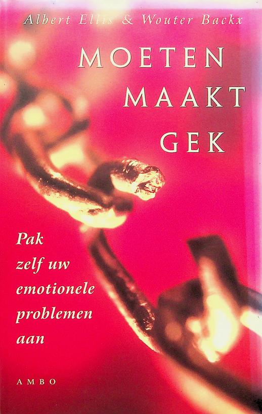 ELLIS, ALBERT / WOUTER BACKX - Moeten maakt gek. Pak zelf uw emotionele problemen aan