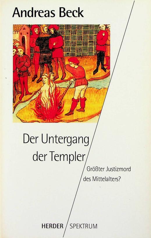 BECK, ANDREAS - Der Untergang der Templer. Grsster Justizmord des Mittelalters?