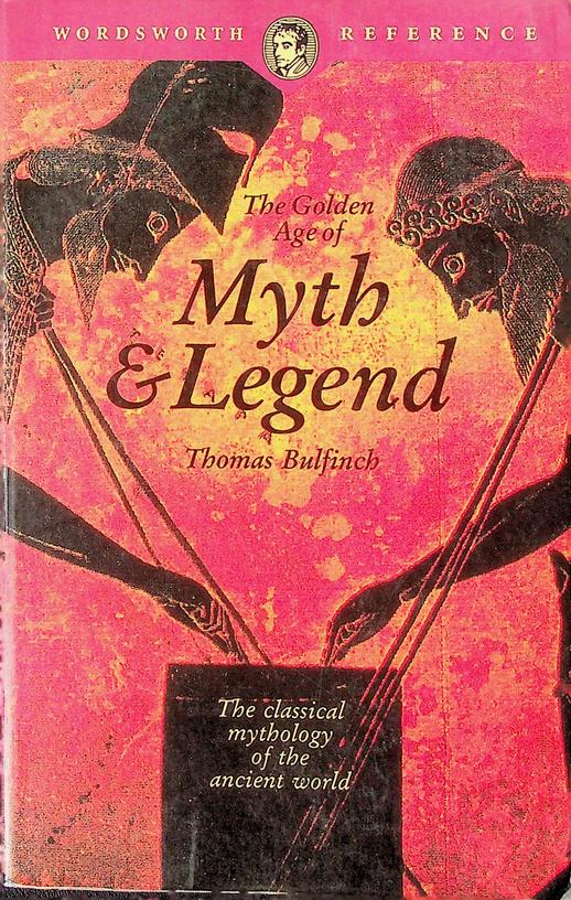BULFINCH, THOMAS - The Golden Age of Myth and Legend