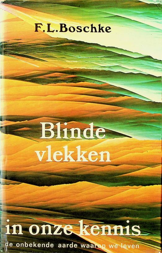 BOSCHKE, F.L. - Blinde vlekken in onze kennis. Onze onbekende aarde