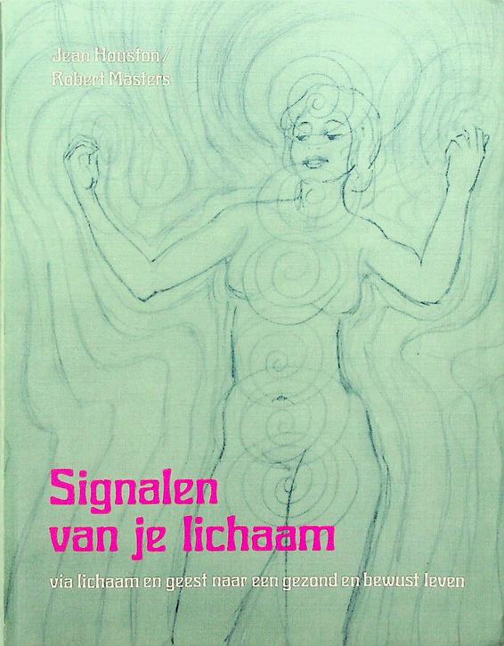 HOUSTON, JEAN / ROBERT MASTERS - Signalen van je lichaam. Via lichaam en geest naar een gezond en bewust leven