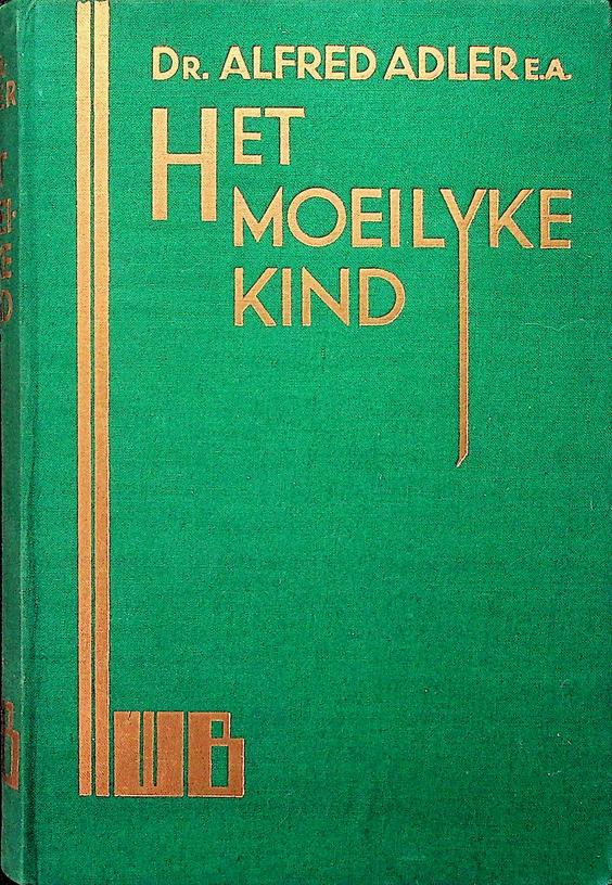 ADLER, ALFRED E.A. - Het moeilijke kind. Twintig opvoedkundige studies door Dr. Alfred Adler, Ada Beil, Dr. Erwin Wexberg, Dr. Fritz Knkel en vele anderen
