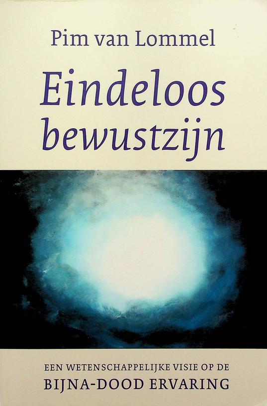 LOMMEL, PIM VAN - Eindeloos bewustzijn. Een wetenschappelijke visie op de bijna-dood ervaring