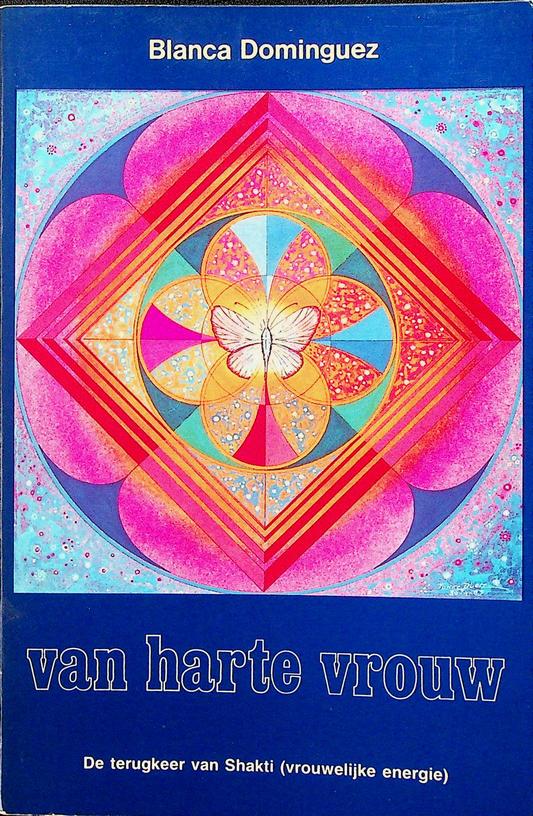DOMINGUEZ, BLANCA - Van harte vrouw. De terugkeer van Shakti (vrouwelijke energie)